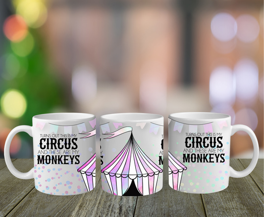 Turns Out This IS My Circus and these ARE My Monkeys Mug