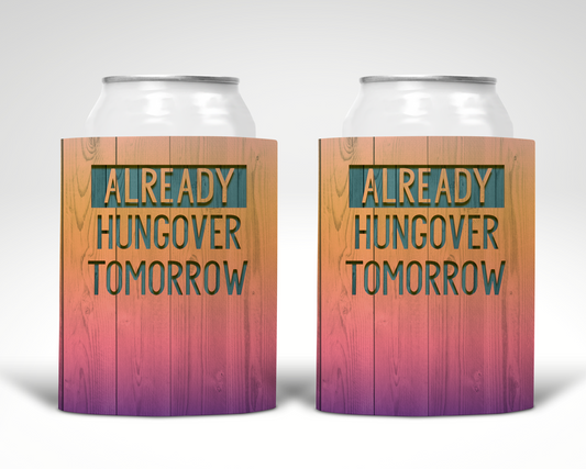 Already Hungover Tomorrow Koozie