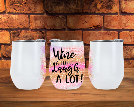 Wine a Little Laugh a Lot Wine Glass Tumbler