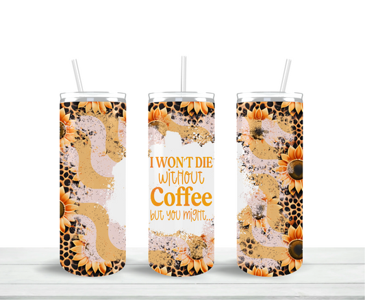 I Won't Die Without Coffee Skinny Tumbler