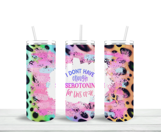 Enough Serotonin Skinny Tumbler