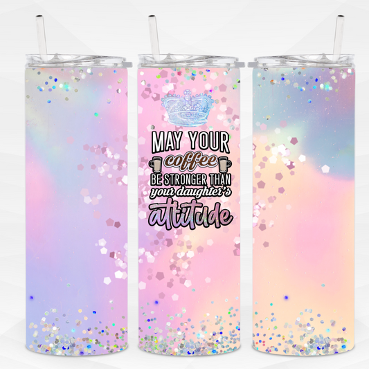 May Your Coffee Be Stronger than your Daughter's Attitude Skinny Tumbler